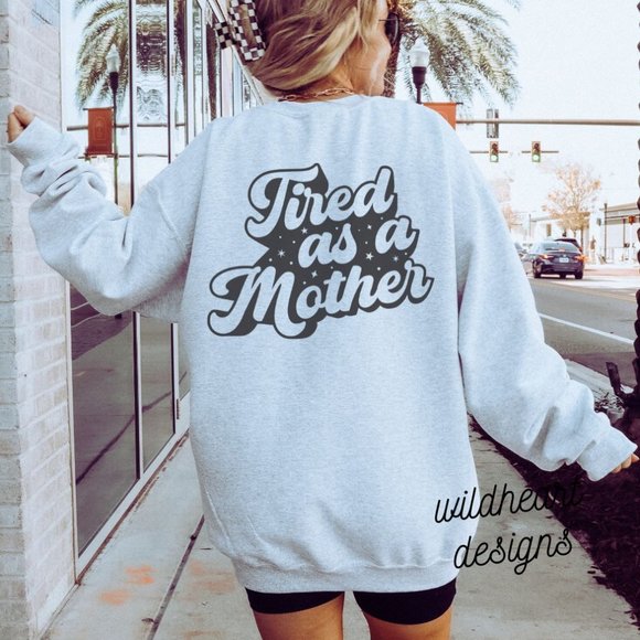 Tops - Tired as a mother sweatshirt, Mother’s Day gift, pregnancy announcement